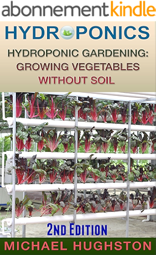 Download Hydroponics: Hydroponic Gardening: Growing Vegetables Without Soil (2nd Edition) (hydroponics, aquaculture, aquaponics, grow lights, hydrofarm, hydroponic systems, indoor garden) (English Edition) PDF