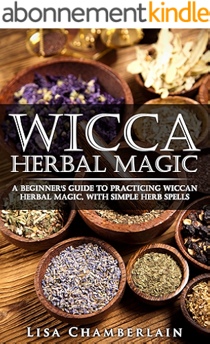 Download Wicca Herbal Magic: A Beginner’s Guide to Practicing Wiccan Herbal Magic, with Simple Herb Spells (English Edition) PDF