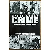 Great Lakes Crime: Murder, Mayhem, Booze and Broads