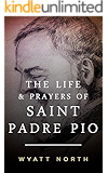 The Life and Prayers of Saint Padre Pio