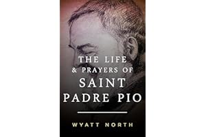 The Life and Prayers of Saint Padre Pio