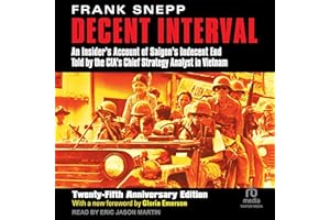 Decent Interval (25th Anniversary Edition): An Insider's Account of Saigon's Indecent End Told by the CIA's Chief Strategy An