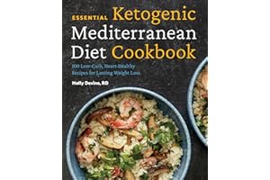 Essential Ketogenic Mediterranean Diet Cookbook: 100 Low-Carb, Heart-Healthy Recipes for Lasting Weight Loss