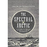 The Spectral Arctic: A History of Dreams and Ghosts in Polar Exploration book cover