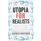 Utopia for Realists: How We Can Build the Ideal World