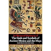 An Illustrated Dictionary of the Gods and Symbols of Ancient Mexico and the Maya