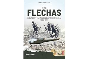 The Flechas: Insurgent Hunting in Eastern Angola, 1965-1974 (Volume 11)