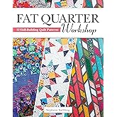 Fat Quarter Workshop: 12 Skill-Building Quilt Patterns (Landauer) Beginner-Friendly Step-by-Step Projects to Use Up Your Stash of 18 x 21 Fabric Scraps; Essential Techniques, Diagrams, Advice, & More