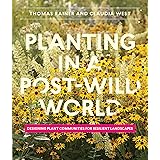 Planting in a Post-Wild World: Designing Plant Communities for Resilient Landscapes