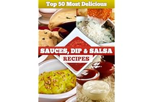 Top 50 Most Delicious Sauce, Dip & Salsa Recipes (Recipe Top 50's Book 6)