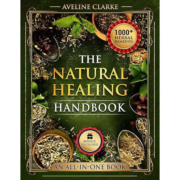 The Natural Healing Handbook: Powerful Herbal Remedies to Relieve