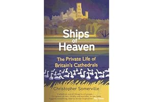 Ships Of Heaven: The Private Life of Britain's Cathedrals