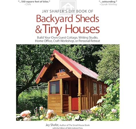 Jay Shafer S Diy Book Of Backyard Sheds Tiny Houses Build Your Own Guest Cottage Writing Studio Home Office Craft Workshop Or Personal Retreat Shafer Jay 9781565238169 Books Amazon Ca