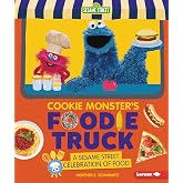 Cookie Monster's Foodie Truck: A Sesame Street &reg; Celebration of Food