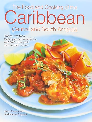 Download The Caribbean, Central & South American Cookbook: Tropical Cuisines Steeped in History: All the Ingredients and Techniques, and 150 Sensational Step-by-Step Recipes PDF