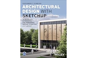 Architectural Design with SketchUp: 3D Modeling, Extensions, BIM, Rendering, Making, Scripting, and Layout
