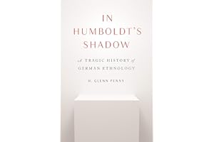 In Humboldt's Shadow: A Tragic History of German Ethnology