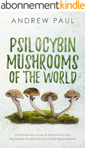Download Psilocybin Mushrooms of the World: An Introductory Guide to Shrooms,Growing Psychedelic Mushrooms,and the Full Effects,Sapiens (English Edition) PDF
