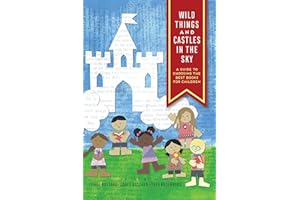 Wild Things and Castles in the Sky: A Guide to Choosing the Best Books for Children