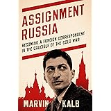Assignment Russia: Becoming a Foreign Correspondent in the Crucible of the Cold War