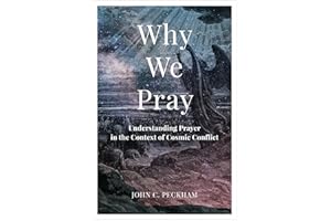 Why We Pray: Understanding Prayer in the Context of Cosmic Conflict