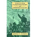 Understanding Fundamentalism and Evangelicalism