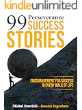 99 Perseverance Success Stories: Encouragement for Success in Every Walk of Life