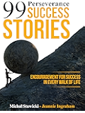 99 Perseverance Success Stories: Encouragement for Success in Every Walk of Life