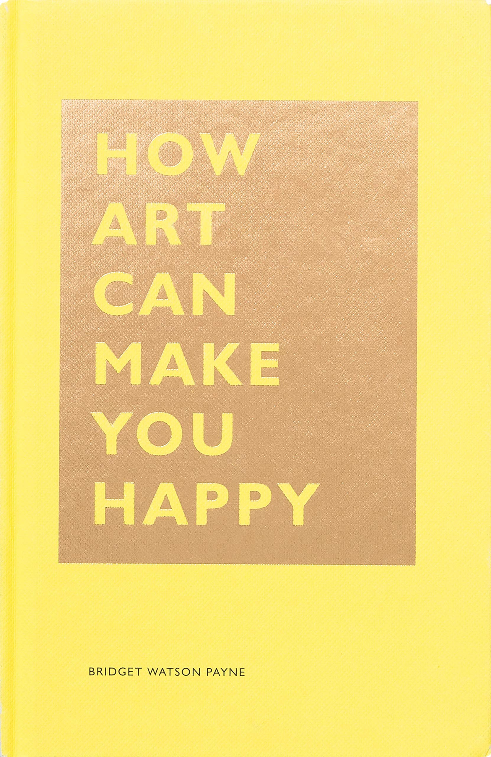 How Art Can Make You Happy Art Therapy Books Art Books Books About Happiness The How Series Payne Bridget Watson 9781452153223 Amazon Com Books