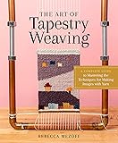 The Art of Tapestry Weaving: A Complete Guide to