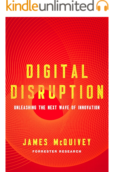 Digital Disruption Unleashing The Next Wave Of Innovation Ebook Mcquivey James Bernoff Josh Kindle Store Amazon Com