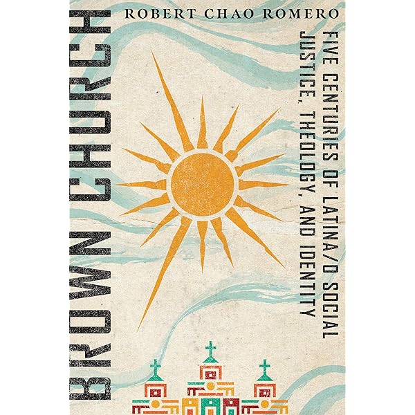 Brown Church: Five Centuries of Latina/o Social Justice, Theology