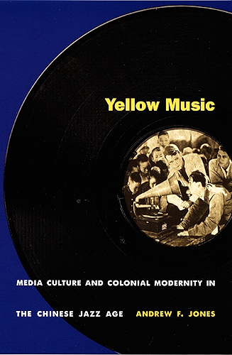 Download Yellow Music: Media Culture and Colonial Modernity in the Chinese Jazz Age (English Edition) PDF
