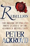Rebellion: The History of England from James I to the Glorious Revolution (The History of England, 3)