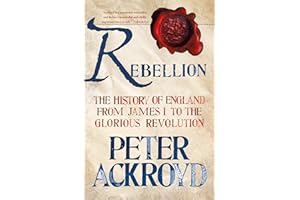 Rebellion: The History of England from James I to the Glorious Revolution