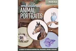 Embroidered Animal Portraits: A Guide to Thread Painting Fur, Feathers, Spines & Scales