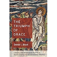 The Triumph of Grace: Literary and Theological Studies in Deuteronomy and Deuteronomic Themes book cover