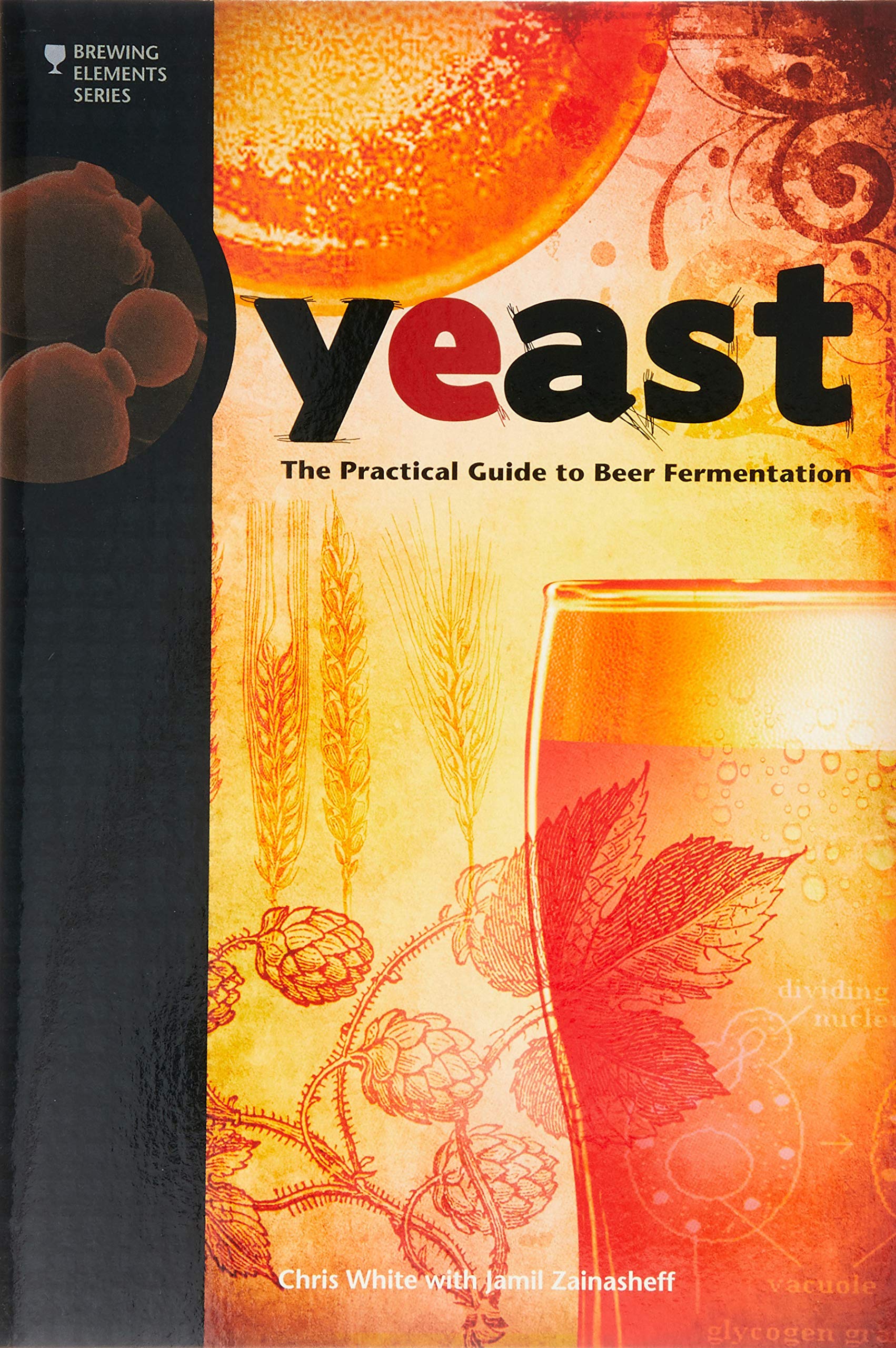 Yeast: The Practical Guide to Beer Fermentation (Brewing Elements Series) Yeast: The Practical Guide to Beer Fermentation (Brewing Elements Series) Paperback