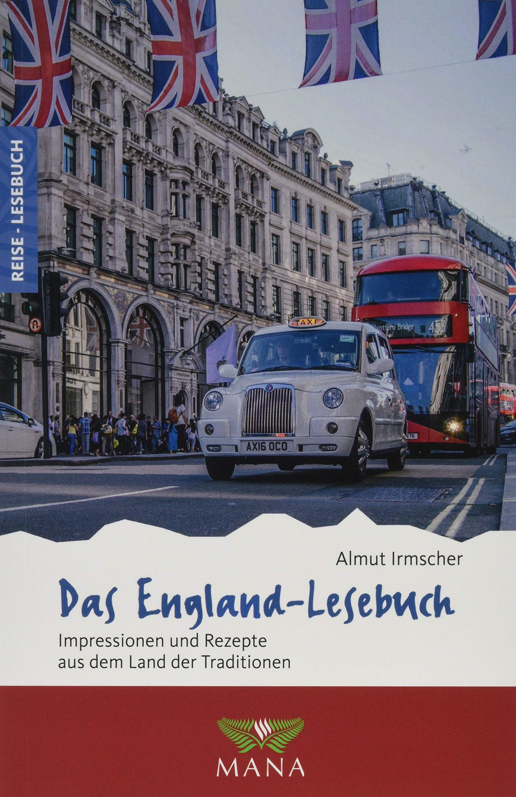 Das England Lesebuch Impressionen Und Rezepte Aus Dem Land Der Traditionen Reise Lesebuch Reisefuhrer Fur Alle Sinne Amazon De Irmscher Almut Bucher