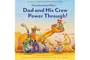Construction Site: Dad and His Crew Power Through! (Goodnight Construction Site)