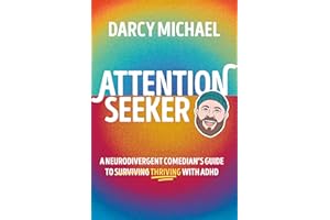 Attention Seeker: A Neurodivergent Comedian's Guide to Thriving with ADHD