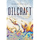 Oilcraft: The Myths of Scarcity and Security That Haunt U.S. Energy Policy