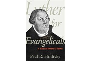 Luther for Evangelicals: A Reintroduction