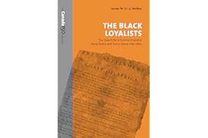The Black Loyalists: The Search for a Promised Land in Nova Scotia and Sierra Leone, 1783-1870 (The Canada 150 Collection)