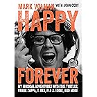 Happy Forever: My Musical Adventures With The Turtles, Frank Zappa, T. Rex, Flo & Eddie, And More