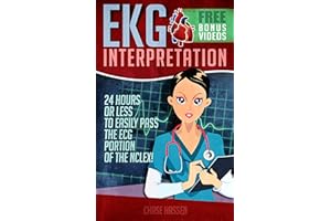 EKG Interpretation: 24 Hours or Less to EASILY PASS the ECG Portion of the NCLEX!