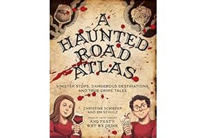 A Haunted Road Atlas: Sinister Stops, Dangerous Destinations, and True Crime Tales (Volume 1)