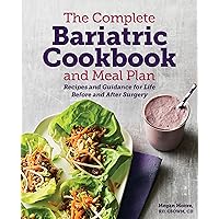 The Complete Bariatric Cookbook and Meal Plan: Recipes and Guidance for Life Before and After Surgery