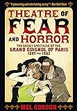 Theatre of Fear & Horror: Expanded Edition: The Grisly Spectacle of the Grand Guignol of Paris, 1897-1962