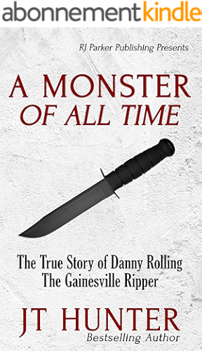 Download A Monster Of All Time: The True Story of Danny Rolling, The Gainesville Ripper (English Edition) PDF